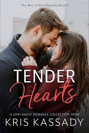 Tender Hearts: A Low-Angst Romance Collection by Kris Kassady