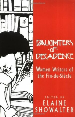 Daughters of Decadence: Women Writers of the Fin-de-Siècle by Elaine Showalter