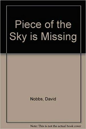 A Piece Of The Sky Is Missing by David Nobbs