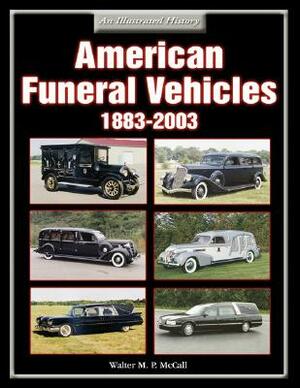 American Funeral Vehicles: 1883-2003 by Walter McCall