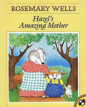 Hazel's Amazing Mother by Rosemary Wells