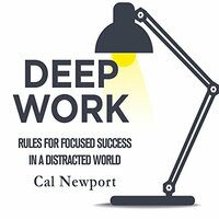 Deep Work: Rules for Focused Success in a Distracted World by Cal Newport