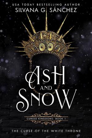 Ash and Snow: The Curse of the White Throne by Silvana G. Sánchez, Silvana G. Sánchez