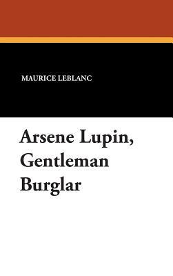 Arsene Lupin, Gentleman Burglar by Maurice Leblanc