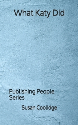 What Katy Did - Publishing People Series by Susan Coolidge