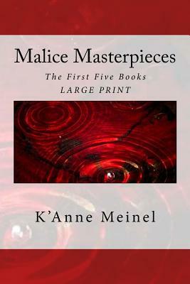 Malice Masterpieces: The First Five Books by K'Anne Meinel