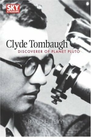 Clyde Tombaugh: Discoverer of Planet Pluto by David H. Levy