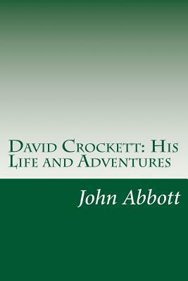 David Crockett: His Life and Adventures by John S.C. Abbott