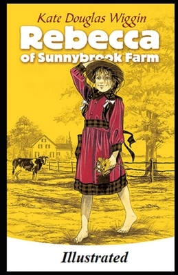 Rebecca of Sunnybrook Farm Illustrated by Kate Douglas Wiggin