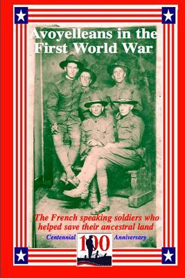 Avoyelleans in the First World War: The French Creole and other soldiers of Avoyelles who helped save their ancestral land. by Randy Decuir