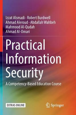 Practical Information Security: A Competency-Based Education Course by Izzat Alsmadi, Ahmed Aleroud, Robert Burdwell