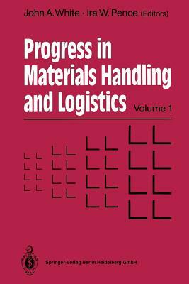 Progress in Materials Handling and Logistics by Ira W. Pence, John A. White