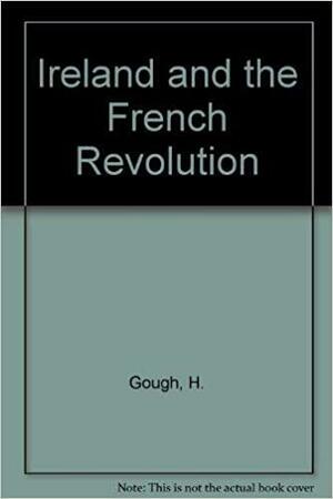 Ireland and the French Revolution by Hugh Gough, David Dickson