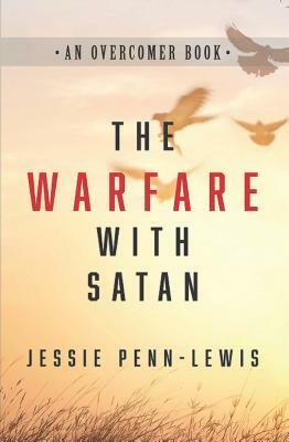 The Warfare with Satan: And the Way of Victory by Jessie Penn-Lewis