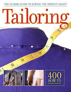 TAILORING: The Classic Guide to Sewing the Perfect Jacket - 400 How-to Photographs by Creative Publishing International, Creative Publishing International, Creative Publishing International