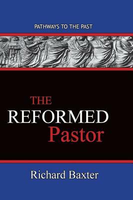 The Reformed Pastor: Pathways To The Past by Richard Baxter