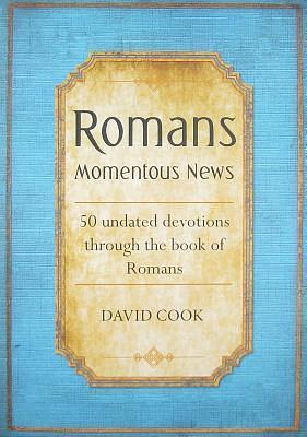 Romans Momentous News by David Cook, David Cook