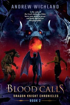 Dragon Knight Chronicles Book 2: Blood Calls by Andrew Wichland