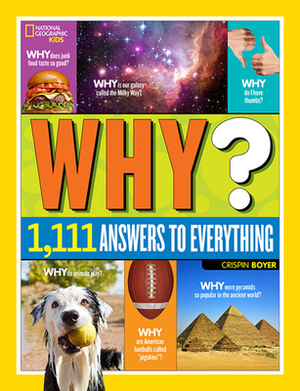 National Geographic Kids Why?: Over 1,111 Answers to Everything by Crispin Boyer