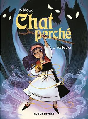 Chat perché - Tome 1 - La Ficelle d'or by Jo Rioux, Jo Rioux