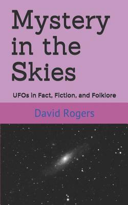 Mystery in the Skies: UFOs in Fact, Fiction, and Folklore by David Rogers