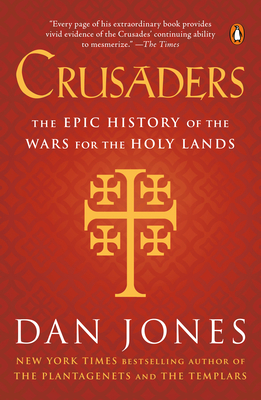 Crusaders: The Epic History of the Wars for the Holy Lands by Dan Jones