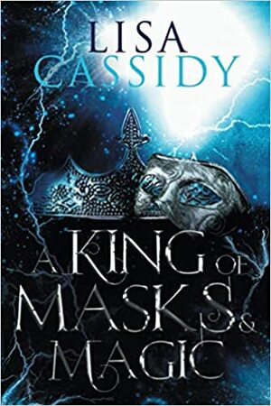 A King of Masks and Magic by Lisa Cassidy