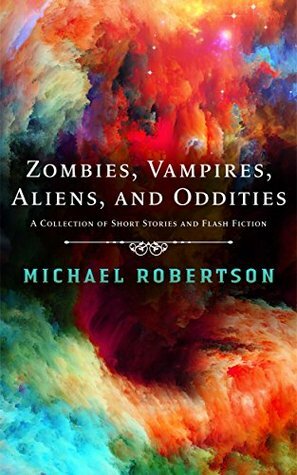 Zombies, Vampires, Aliens, and Oddities by Michael Robertson
