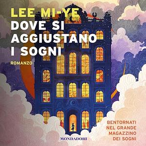 Dove si aggiustano i sogni by Miye Lee