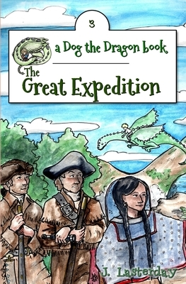 The Great Expedition: Dog the Dragon, Book 3 by J. Lasterday