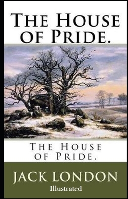 The House of Pride Illustrated by Jack London
