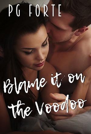 Blame It On The Voodoo by P.G. Forte