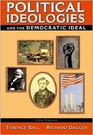 Political Ideologies and the Democratic Ideal by Richard Dagger, Terence Ball, Daniel I. O'Neill