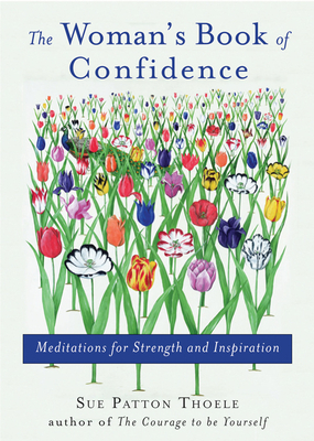 Woman's Book of Confidence: Meditations for Strength and Inspiration (Affirmations, Gift for Women, for Fans of Daily Rituals or a Year of Positiv by Sue Patton Thoele