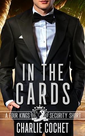 In the Cards: A Four Kings Security Short by Charlie Cochet, Charlie Cochet