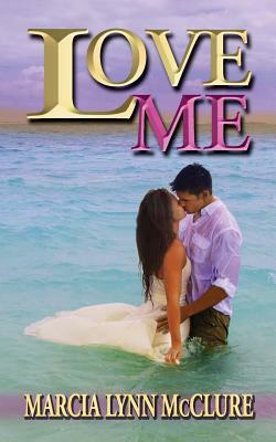 Love Me by Marcia Lynn McClure