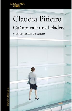 Cuánto vale una heladera y otros textos de teatro by Claudia Piñeiro