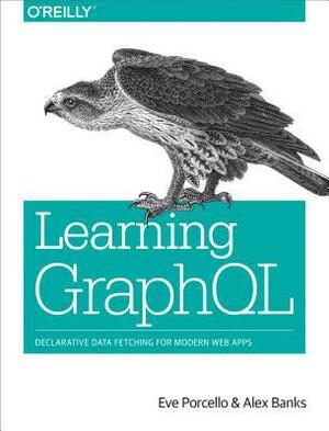 Learning GraphQL: Declarative Data Fetching for Modern Web Apps by Alex Banks, Eve Porcello