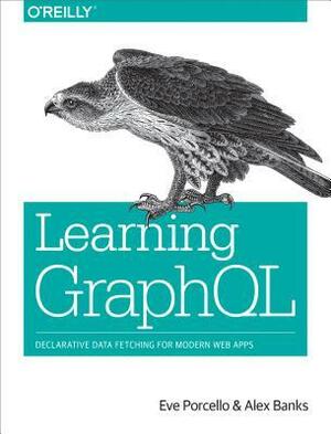 Learning GraphQL: Declarative Data Fetching for Modern Web Apps by Eve Porcello, Alex Banks