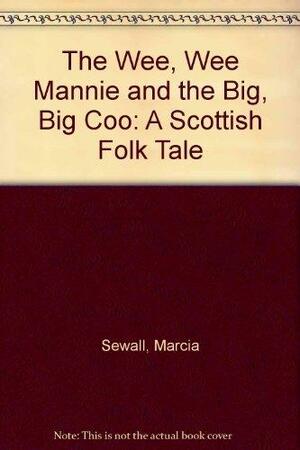 The Wee, Wee Mannie and the Big, Big Coo: A Scottish Folk Tale by Marcia Sewall