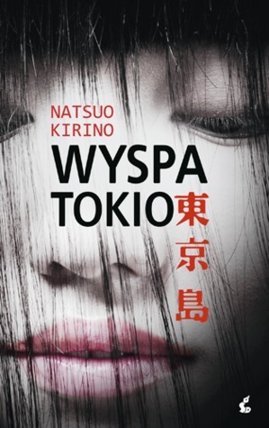 Wyspa Tokio by Natsuo Kirino, Renata Sowińska-Mitsui