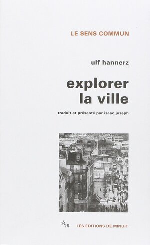 Explorer La Ville: Elements D'anthropologie Urbaine by Ulf Hannerz
