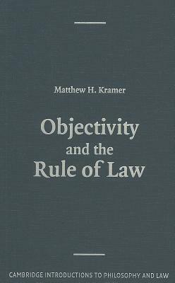 Objectivity and the Rule of Law by Matthew Kramer