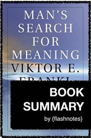 Man's Search for Meaning by Viktor E. Frankl : Book Summary by FlashNotes Book Summaries, Dean Bokhari