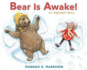 Bear Is Awake!: An Alphabet Story by Hannah E Harrison, Hannah E Harrison