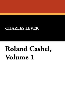 Roland Cashel, Volume 1 by Charles Lever