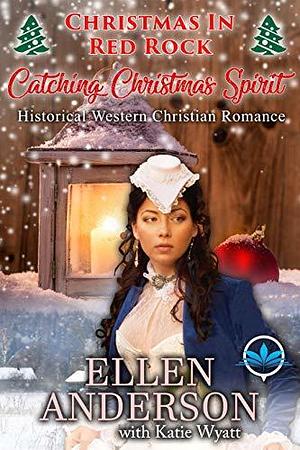 Catching Christmas Spirit by Ellen Anderson, Ellen Anderson, Katie Wyatt