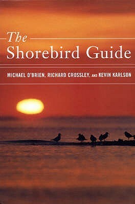 The Shorebird Guide by Richard Crossley, Kevin Karlson, Michael O'Brien
