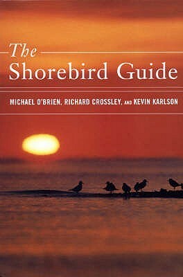 The Shorebird Guide by Kevin T. Karlson, Richard Crossley, Michael O'Brien