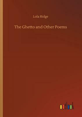 The Ghetto and Other Poems by Lola Ridge